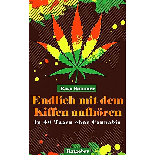 Endlich mit dem Kiffen aufhören - In 30 Tagen ohne Cannabis, Rosa Sommer