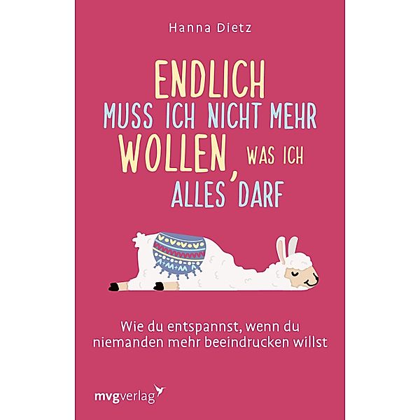 Endlich muss ich nicht mehr wollen, was ich alles darf, Hanna Dietz