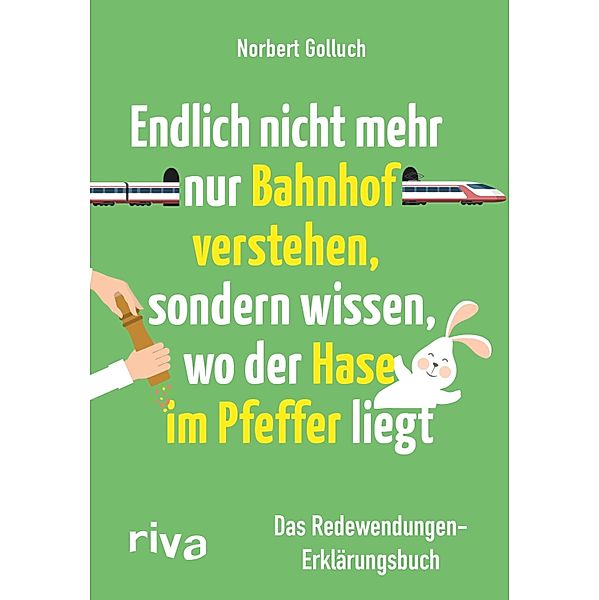 Endlich nicht mehr nur Bahnhof verstehen, sondern wissen, wo der Hase im Pfeffer liegt, Norbert Golluch, Jan Buckard