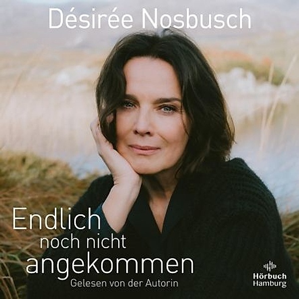 Endlich noch nicht angekommen,2 Audio-CD, 2 MP3, Désirée Nosbusch