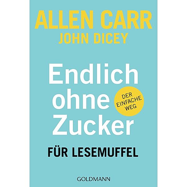 Endlich ohne Zucker! für Lesemuffel, Allen Carr, John Dicey