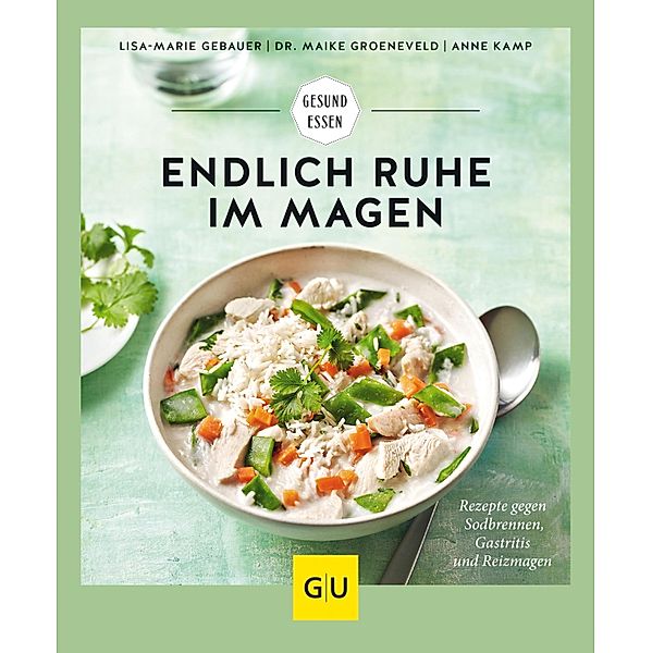 Endlich Ruhe im Magen / GU Kochen & Verwöhnen Gesund essen, Maike Groeneveld, Anne Kamp, Lisa-Marie Gebauer