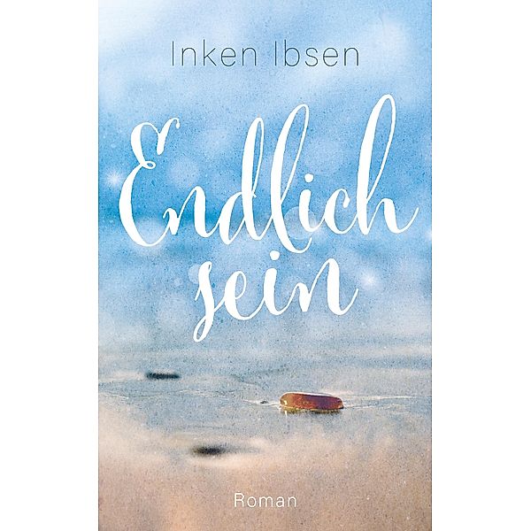 Endlich sein / Endlich Bd.3, Inken Ibsen