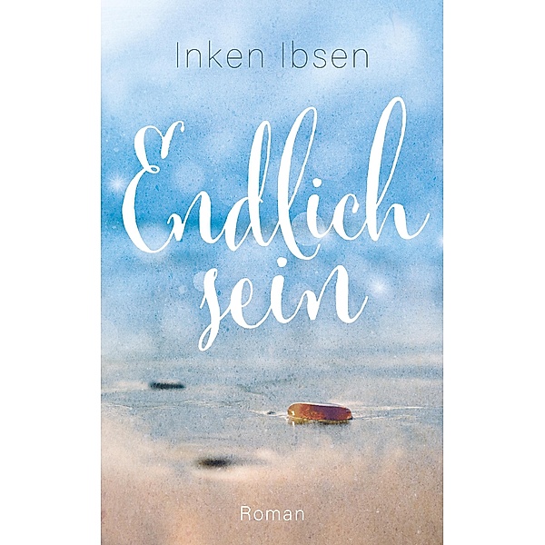 Endlich sein / Endlich Bd.3, Inken Ibsen