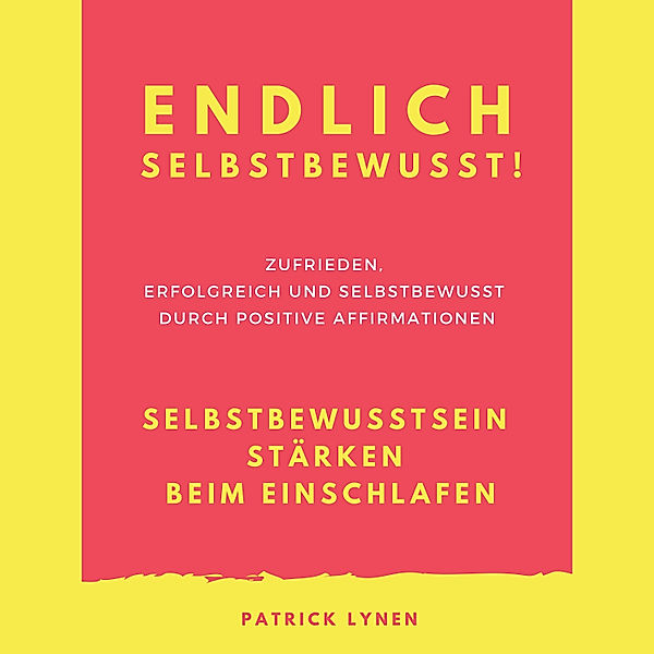 Endlich selbstbewusst! Selbstbewusstsein stärken beim Einschlafen, Patrick Lynen