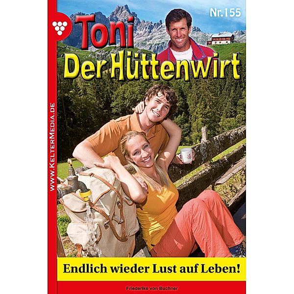 Endlich wieder Lust aufs Leben! / Toni der Hüttenwirt Bd.155, Friederike von Buchner