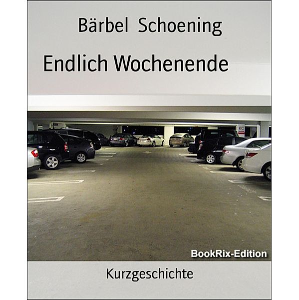 Endlich Wochenende, Bärbel Schoening