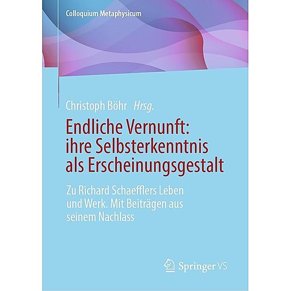 Endliche Vernunft: ihre Selbsterkenntnis als Erscheinungsgestalt / Colloquium Metaphysicum