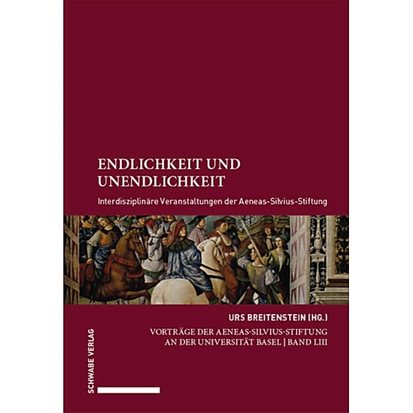 Endlichkeit und Unendlichkeit / Vorträge der Aeneas-Silvius-Stiftung an der Universität Basel