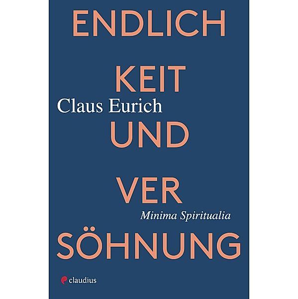 Endlichkeit und Versöhnung, Claus Eurich