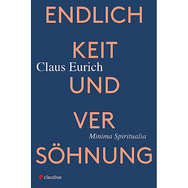 Endlichkeit und Versöhnung, Claus Eurich