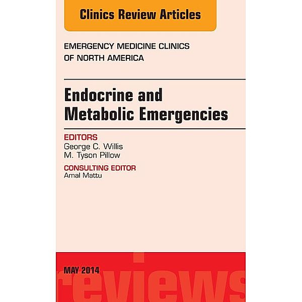 Endocrine and Metabolic Emergencies, An Issue of Emergency Medicine Clinics of North America, George C. Willis