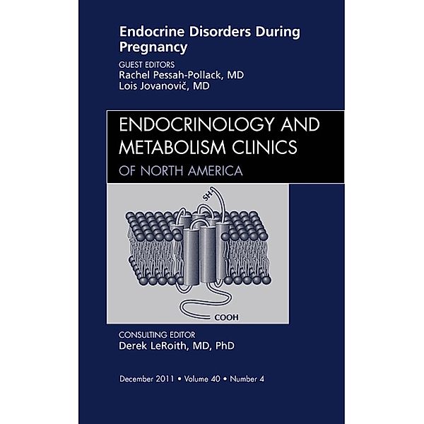 Endocrine Disorders During Pregnancy, An Issue of Endocrinology and Metabolism Clinics of North America, Rachel Pessah Pollack, Lois Jovanovic