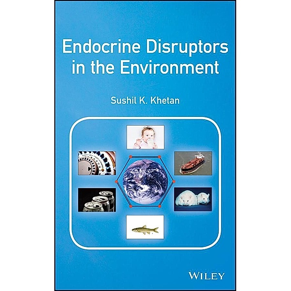 Endocrine Disruptors in the Environment, Sushil K. Khetan