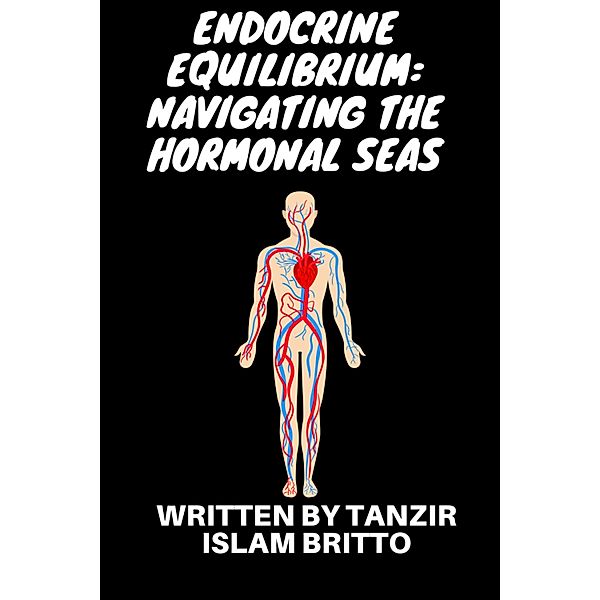 Endocrine Equilibrium: Navigating theHormonalSeas, Tanzir Islam Britto