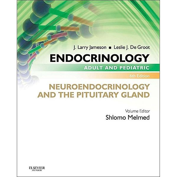 Endocrinology Adult and Pediatric: Neuroendocrinology and The Pituitary Gland E-Book, Shlomo Melmed, J. Larry Jameson, Leslie J. De Groot