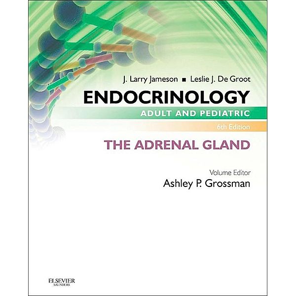 Endocrinology Adult and Pediatric: The Adrenal Gland E-Book, Ashley B. Grossman, J. Larry Jameson, Leslie J. De Groot