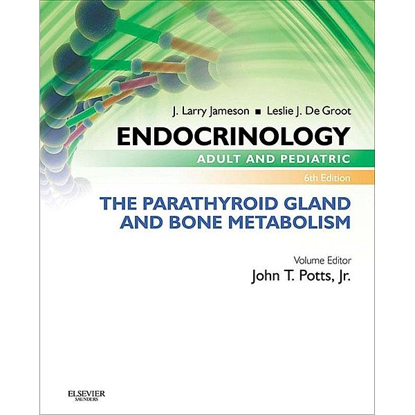 Endocrinology Adult and Pediatric: The Parathyroid Gland and Bone Metabolism E-Book, John T. Potts, J. Larry Jameson
