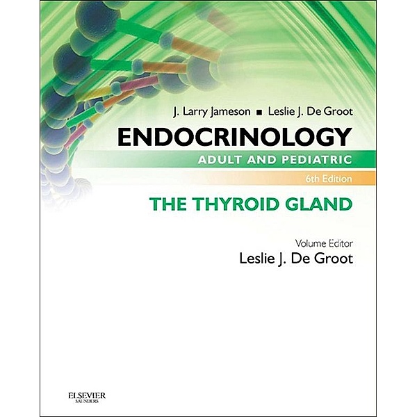 Endocrinology Adult and Pediatric: The Thyroid Gland E-Book, Leslie J. De Groot, J. Larry Jameson