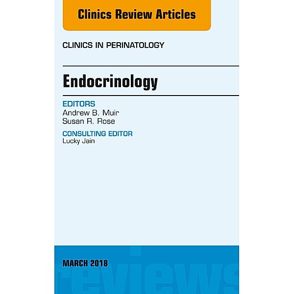 Endocrinology, An Issue of Clinics in Perinatology, Andrew Muir, Susan R. Rose