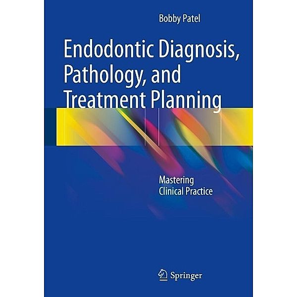 Endodontic Diagnosis, Pathology, and Treatment Planning, Bobby Patel