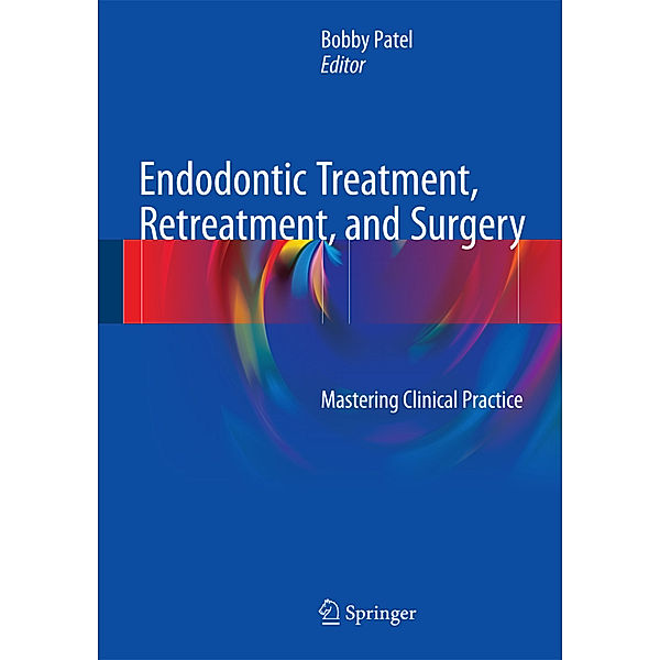 Endodontic Treatment, Retreatment, and Surgery, Bobby Patel
