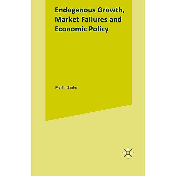 Endogenous Growth, Market Failures and Economic Policy, Martin Zagler