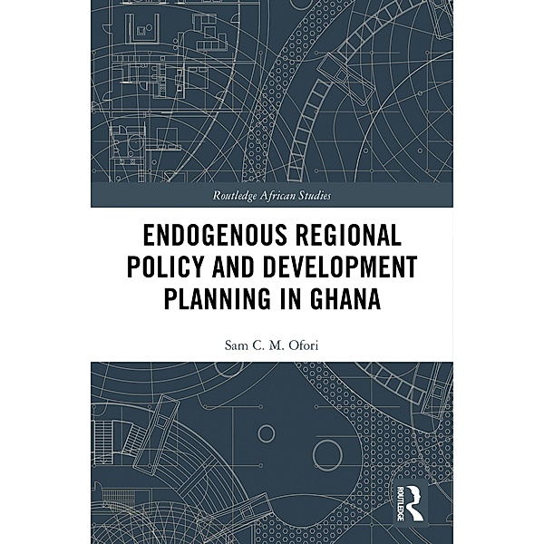Endogenous Regional Policy and Development Planning in Ghana, Sam Ofori