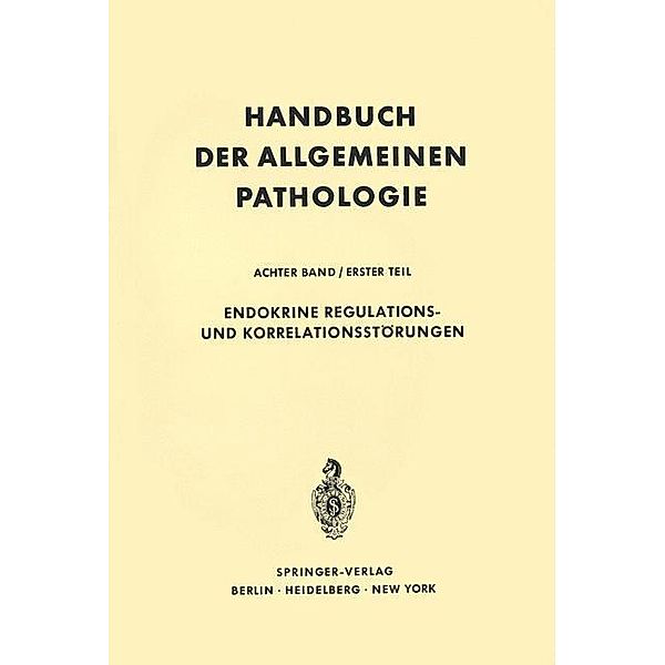 Endokrine Regulations- und Korrelationsstörungen / Handbuch der allgemeinen Pathologie Bd.8 / 1