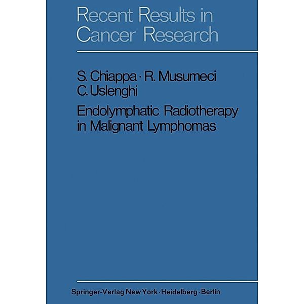 Endolymphatic Radiotherapy in Maglignant Lymphomas / Recent Results in Cancer Research Bd.37, S. Chiappa, R. Musumeci, C. Uslenghi