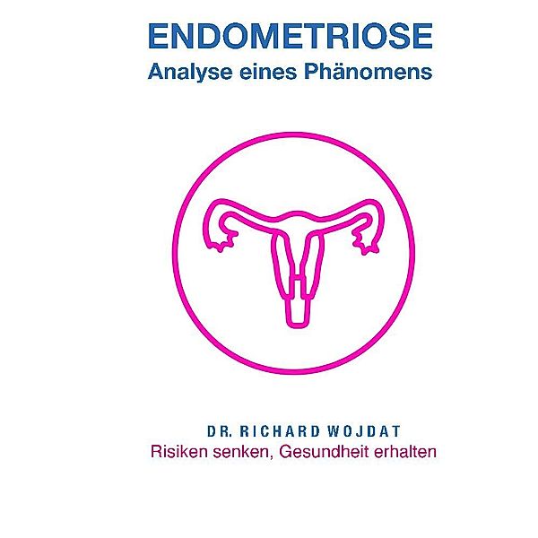 Endometriose, Eine Analyse eines Phänomens, Richard WOJDAT