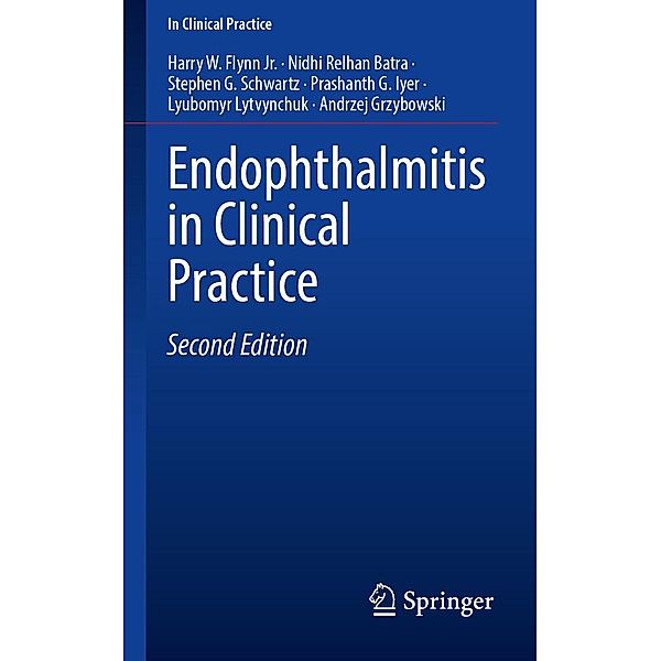 Endophthalmitis in Clinical Practice / In Clinical Practice, Harry W. Flynn Jr., Nidhi Relhan Batra, Stephen G. Schwartz, Prashanth G. Iyer, Lyubomyr Lytvynchuk, Andrzej Grzybowski