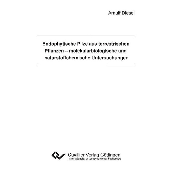 Endophytische Pilze aus terrestrischen Pflanzen &#x2013; molekularbiologische und naturstoffchemische Untersuchungen