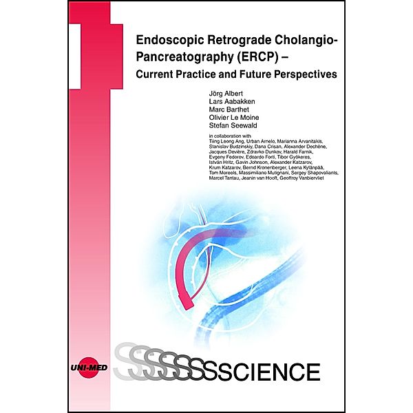 Endoscopic Retrograde Cholangio-Pancreatography (ERCP) - Current Practice and Future Perspectives / UNI-MED Science, Jörg Albert