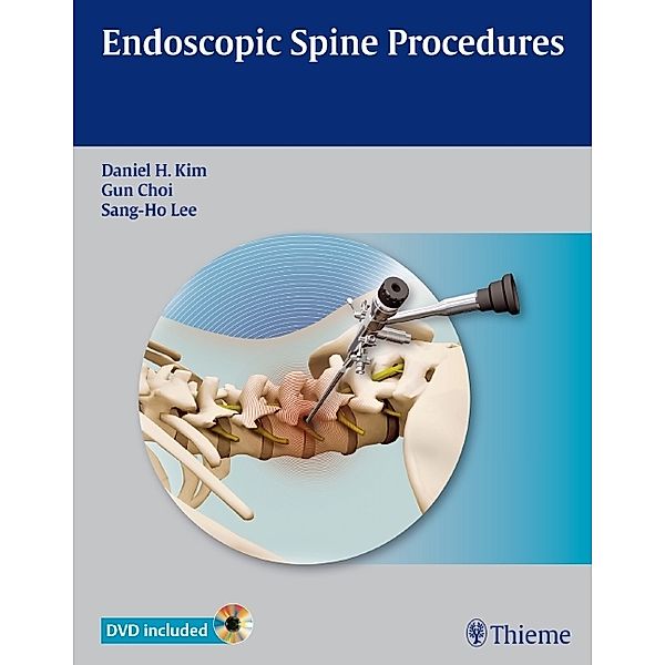 Endoscopic Spine Procedures, w. DVD, Daniel H. Kim, Gun Choi, Gang-Ho Lee