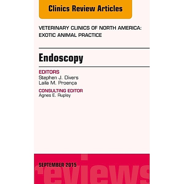 Endoscopy, An Issue of Veterinary Clinics of North America: Exotic Animal Practice 18-3, Stephen J. Divers