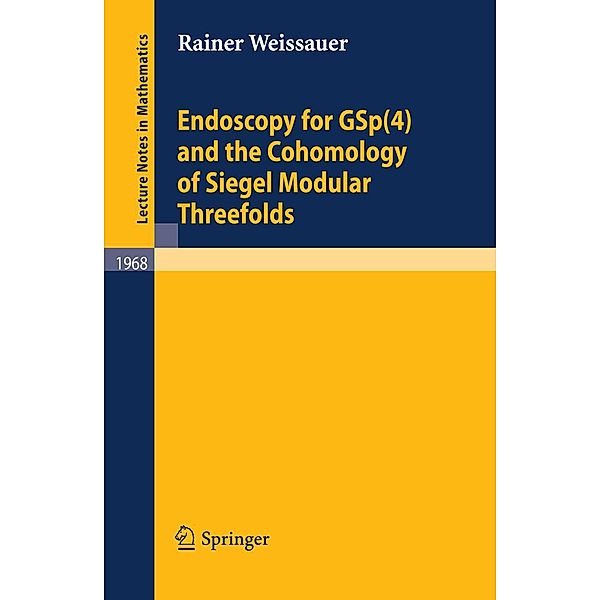 Endoscopy for GSp(4) and the Cohomology of Siegel Modular Threefolds / Lecture Notes in Mathematics Bd.1968, Rainer Weissauer