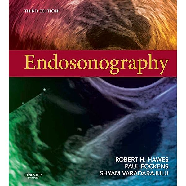 Endosonography E-Book, Paul Fockens, Robert H. Hawes, Shyam Varadarajulu