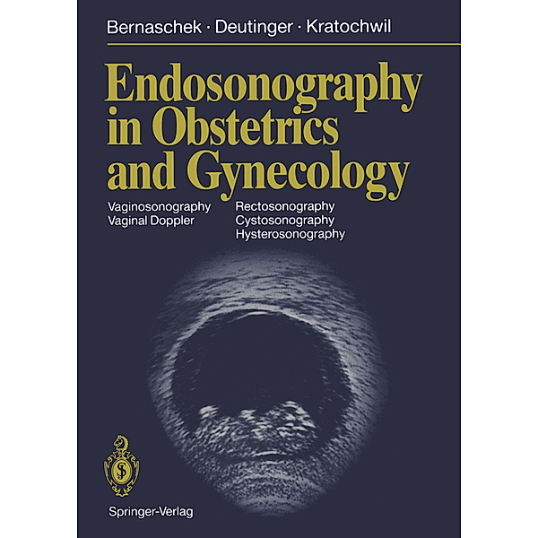 Endosonography in Obstetrics and Gynecology, Gerhard Bernaschek, Josef Deutinger, Alfred Kratochwil