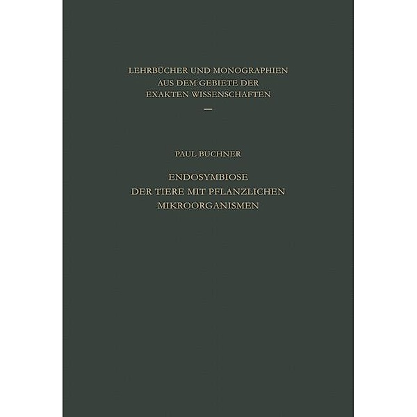 Endosymbiose der Tiere mit Pflanzlichen Mikroorganismen / Lehrbücher und Monographien aus dem Gebiete der exakten Wissenschaften Bd.12, P. Buchner
