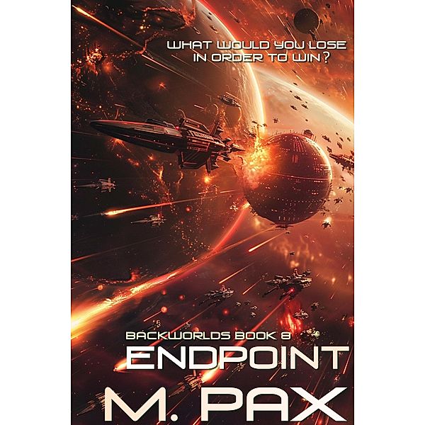 Endpoint (The Backworlds, #8) / The Backworlds, M. Pax