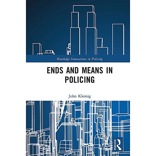 Ends and Means in Policing, John Kleinig