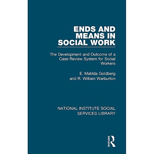 Ends and Means in Social Work, E. Matilda Goldberg, R. William Warburton