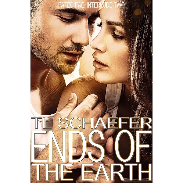 Ends of the Earth (Fated Fae, #2) / Fated Fae, Tl Schaefer