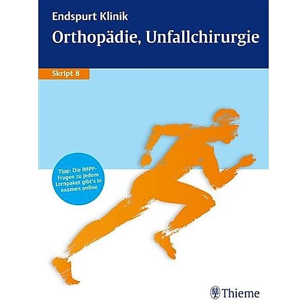 Endspurt Klinik: Endspurt Klinik Skript 8: Orthopädie, Unfallchirurgie