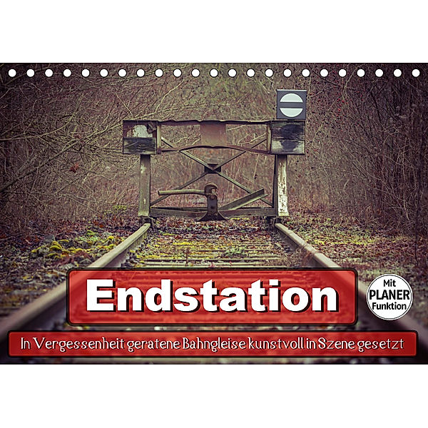 Endstation - In Vergessenheit geratene Bahngleise (Tischkalender 2019 DIN A5 quer), Marcel Wenk