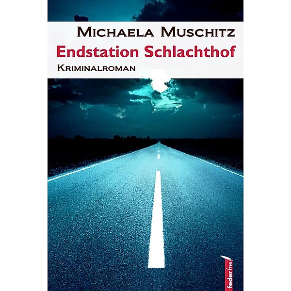 Endstation Schlachthof: Österreich Krimi / Tom Meixner Österreich Krimis Bd.2, Michaela Muschitz