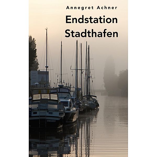 Endstation Stadthafen, Annegret Achner