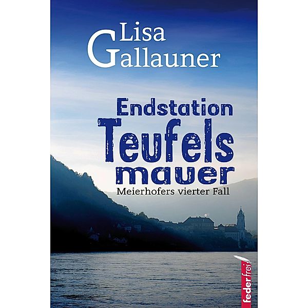 Endstation Teufelsmauer: Meierhofers vierter Fall / Meierhofer ermittelt Bd.4, Lisa Gallauner