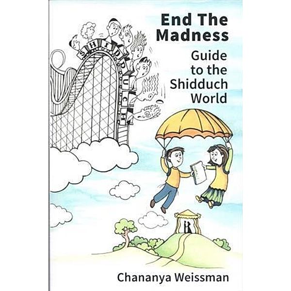 EndTheMadness Guide to the Shidduch World, Chananya Weissman